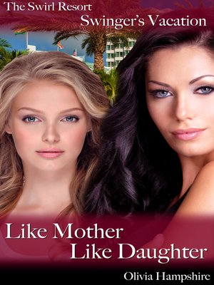 cover image of The Swirl Resort, Swinger's Vacation, Like Mother, Like Daughter